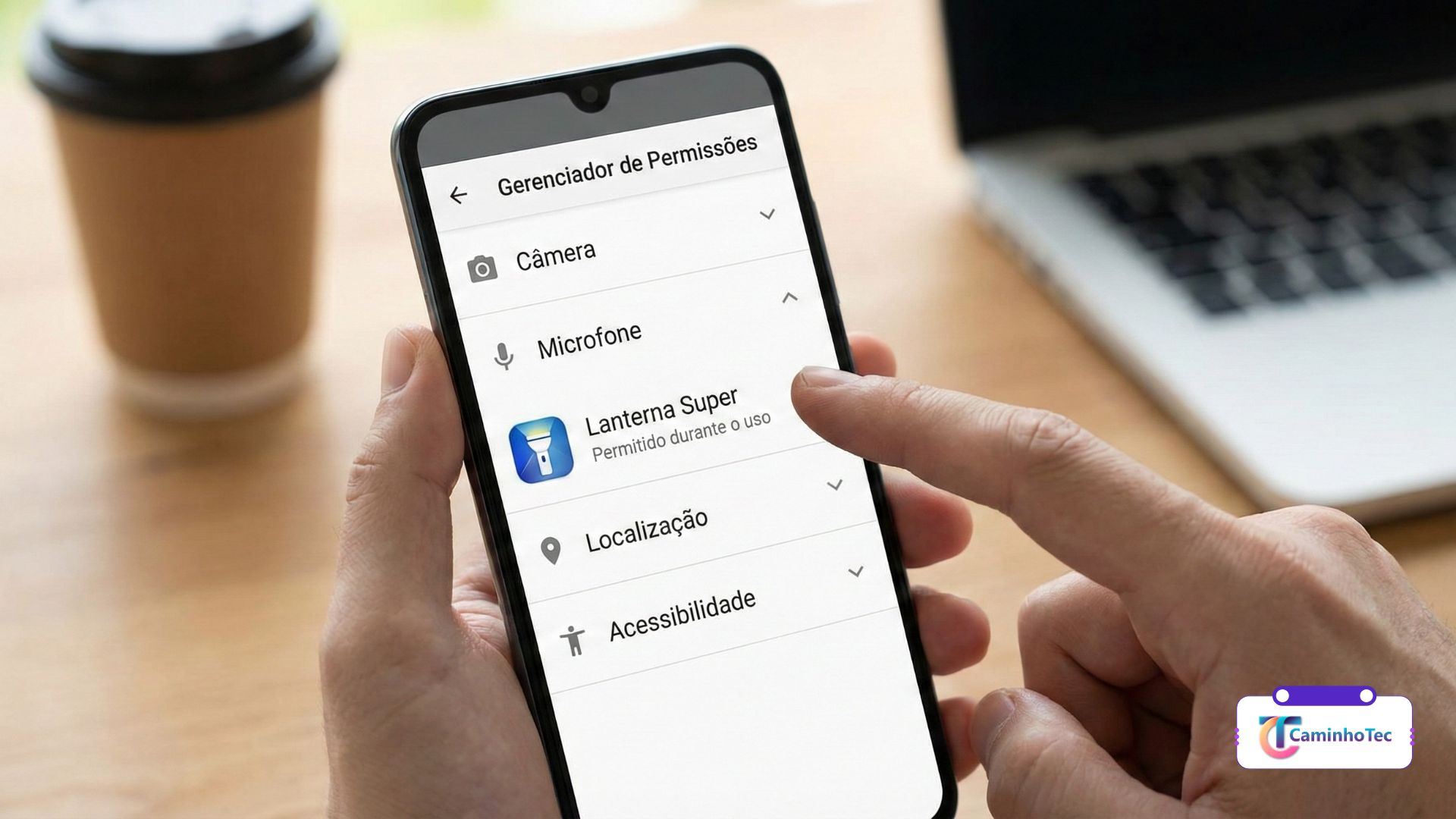 Revisar permissões de apps no Android (câmera, microfone, localização e acessibilidade) para evitar abuso (CaminhoTec)